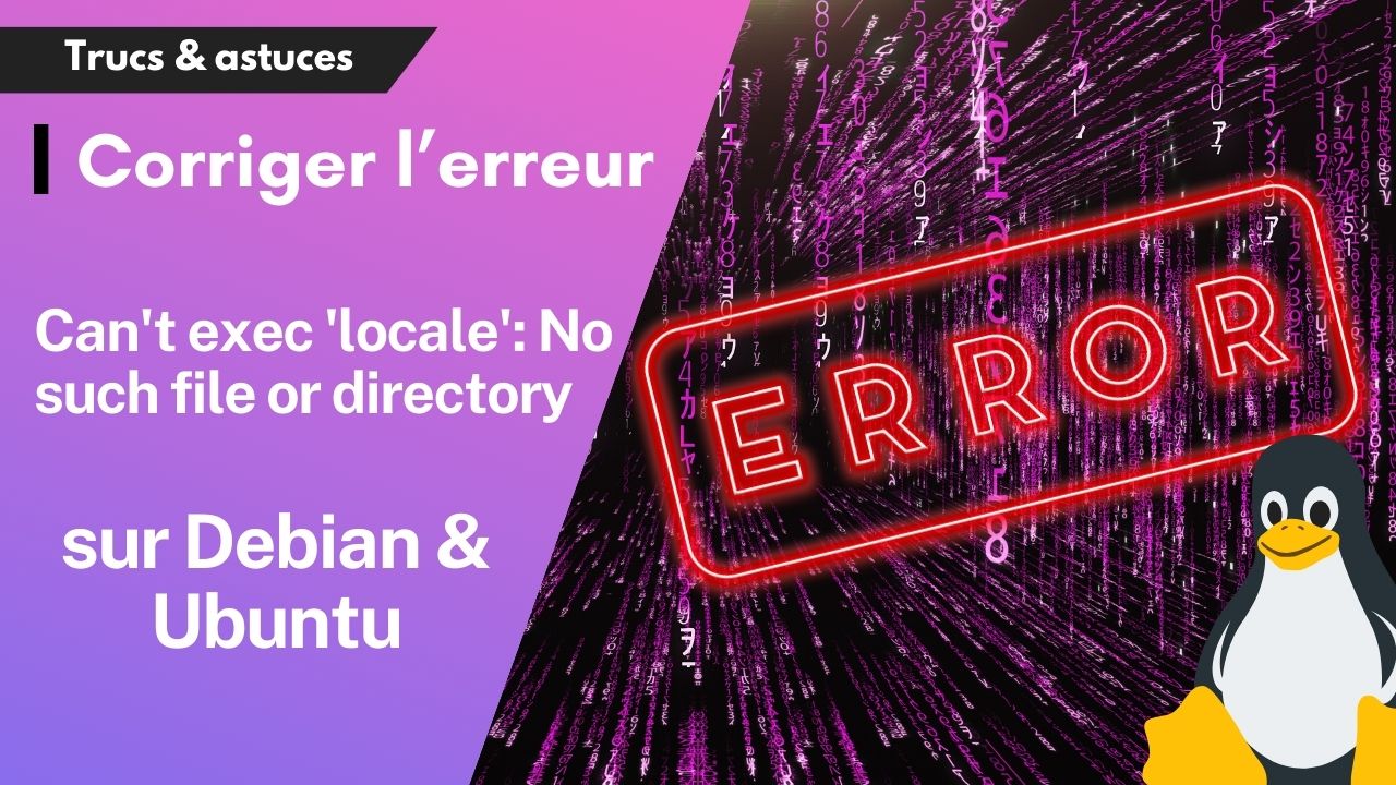 Comment résoudre l'erreur "Can't exec 'locale': No such file or directory" sur les systèmes Debian et dérivés ?