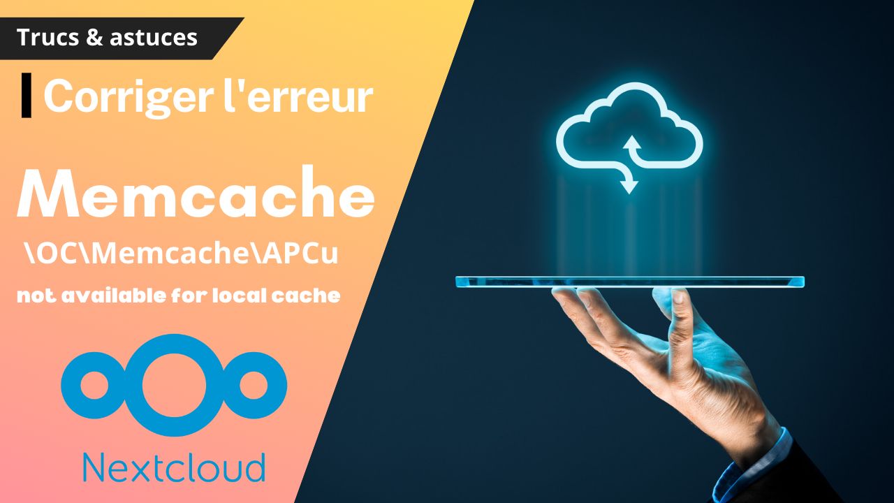 Nextcloud : Corrigier l'erreur Memcache \OC\Memcache\APCu not available for local cache