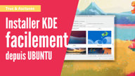 Comment installer KDE depuis Ubuntu facilement ?