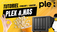 Plex et NAS : Comment configurer un NAS Synology ou Asustor pour un serveur Plex parfait ! Tutoriel