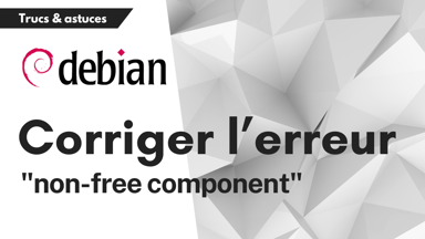 Comment corriger l'erreur de dépôt "non-free component" sur Debian Bookworm ?