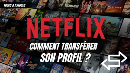 Comment transférer votre profil Netflix sur un autre compte existant ?