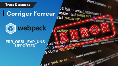 Comment résoudre l'erreur ERR_OSSL_EVP_UNSUPPORTED avec Webpack ?