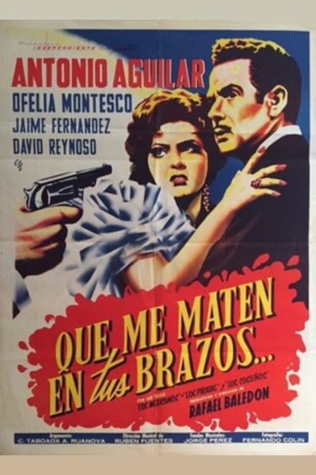que me maten en tus brazos