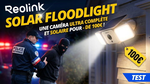 Reolink Solar FloodLight : une caméra de vidéo surveillance solaire ultra complète pour - de 100 € !
