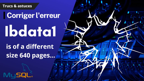 MySQL : Corriger l'erreur './ibdata1' is of a different size 640 pages than specified in the .cnf file: initial 768 pages