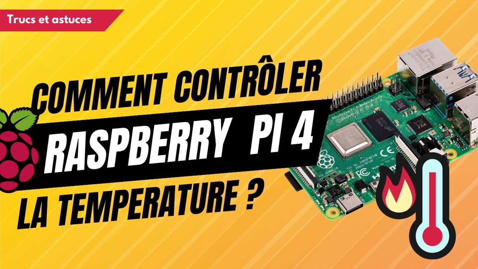 Comment contrôler la Température sur un Raspberry Pi 4 ? Guide Complet